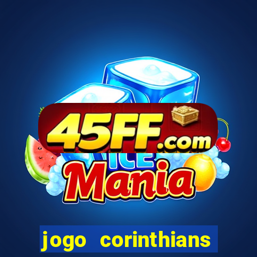 jogo corinthians vai passar aonde